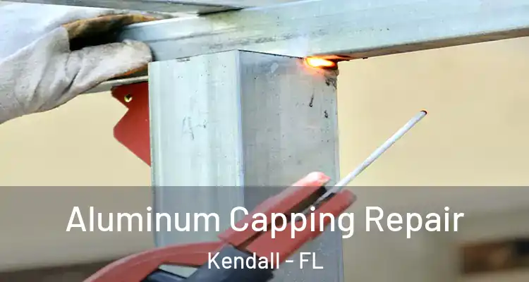 Aluminum Capping Repair Kendall - FL