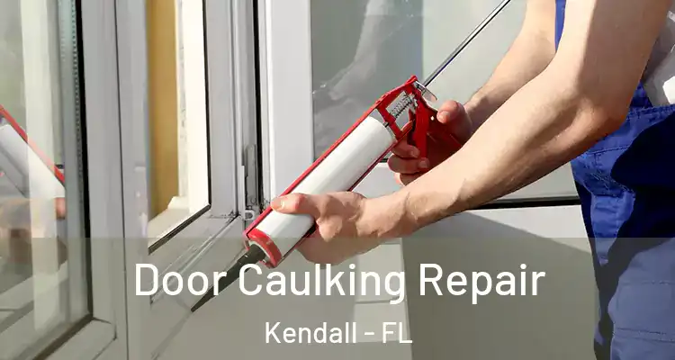 Door Caulking Repair Kendall - FL