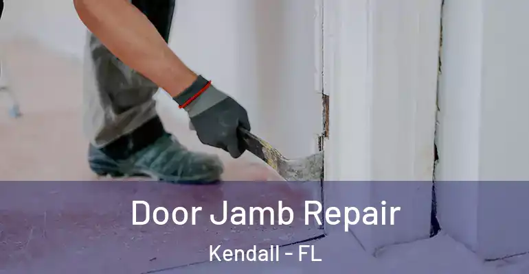 Door Jamb Repair Kendall - FL