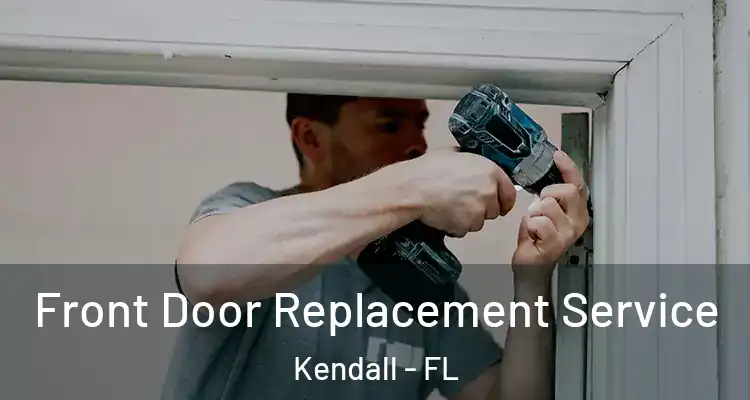 Front Door Replacement Service Kendall - FL
