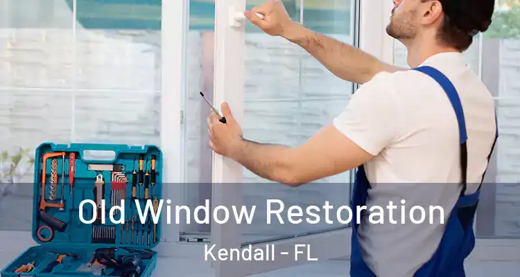 Old Window Restoration Kendall - FL