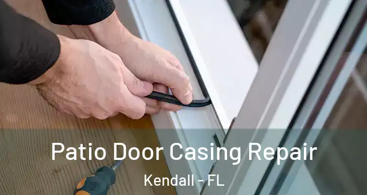 Patio Door Casing Repair Kendall - FL