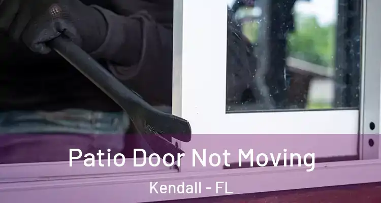 Patio Door Not Moving Kendall - FL