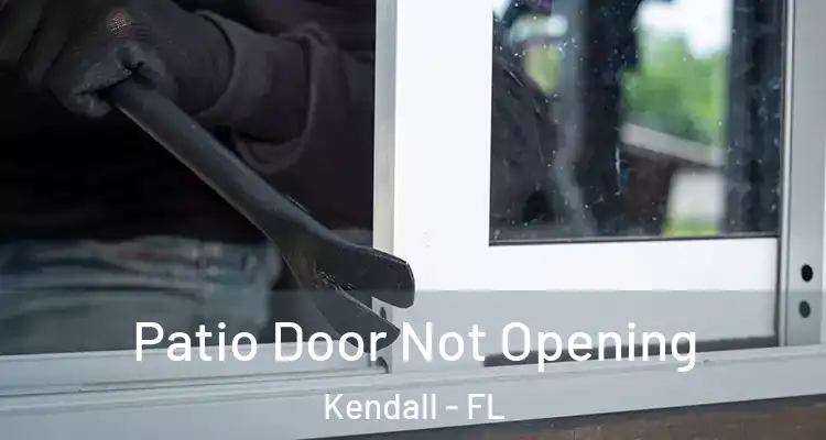 Patio Door Not Opening Kendall - FL