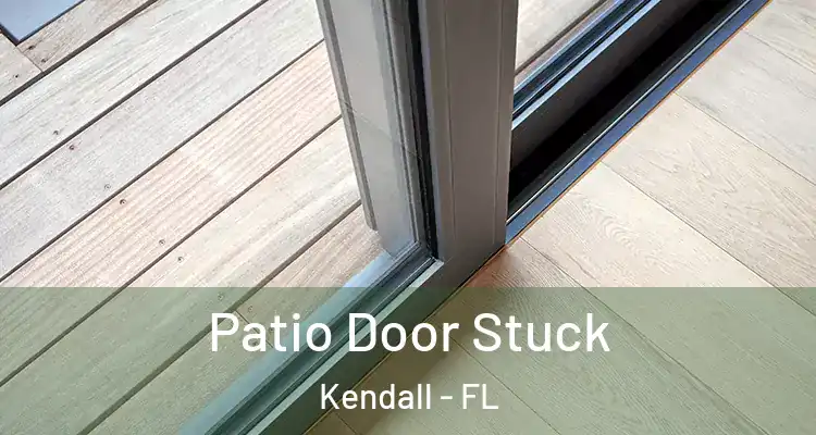 Patio Door Stuck Kendall - FL
