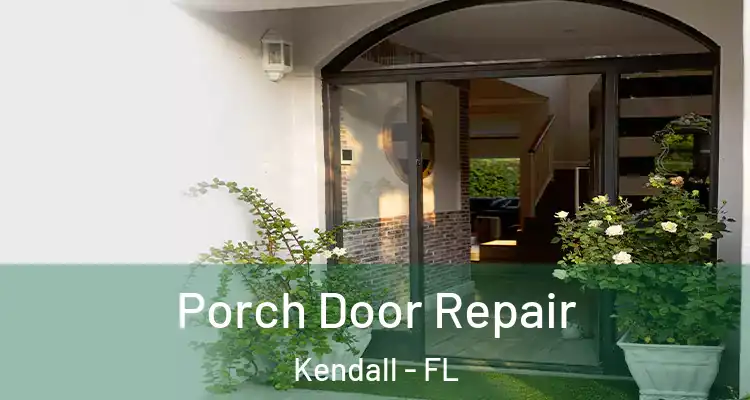Porch Door Repair Kendall - FL