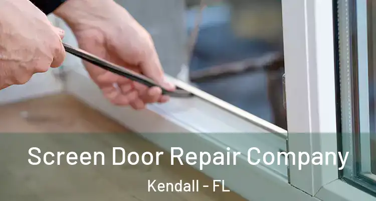 Screen Door Repair Company Kendall - FL