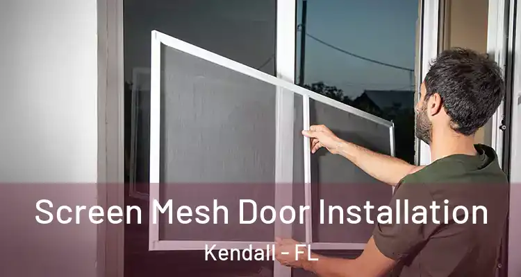 Screen Mesh Door Installation Kendall - FL