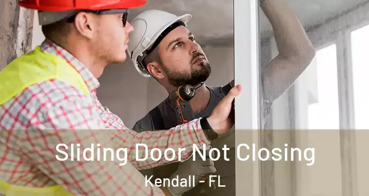 Sliding Door Not Closing Kendall - FL