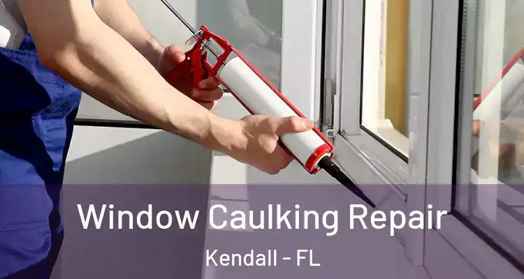 Window Caulking Repair Kendall - FL