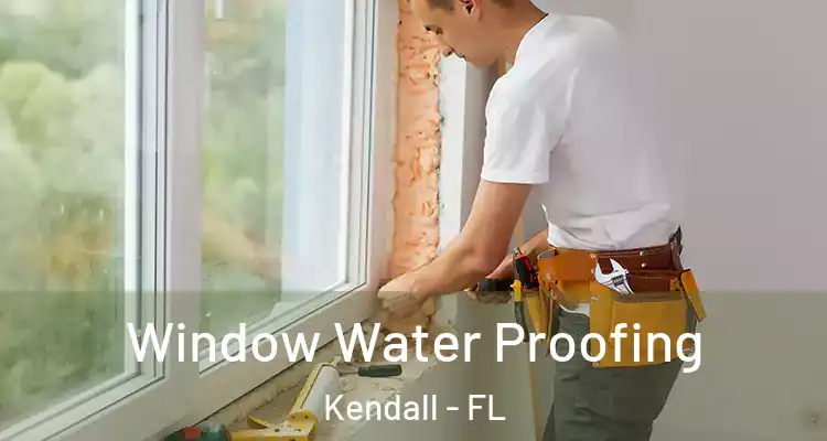 Window Water Proofing Kendall - FL